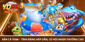 Ban Ca Yo88 – Tinh Nang Hap Dan Co Hoi Nhan Thuong Cao