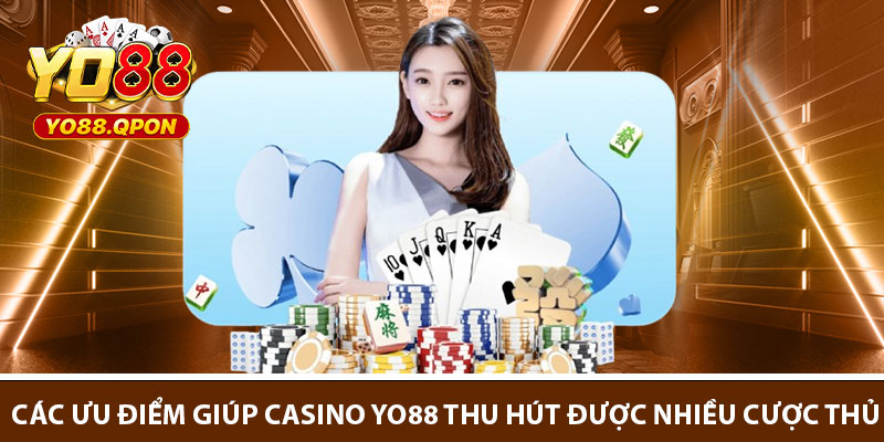Các ưu điểm giúp casino Yo88 thu hút được nhiều cược thủ