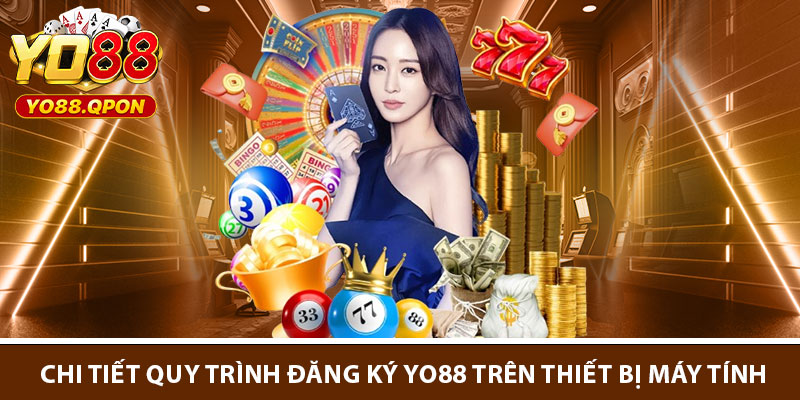 Chi tiết quy trình đăng ký Yo88 trên thiết bị máy tính
