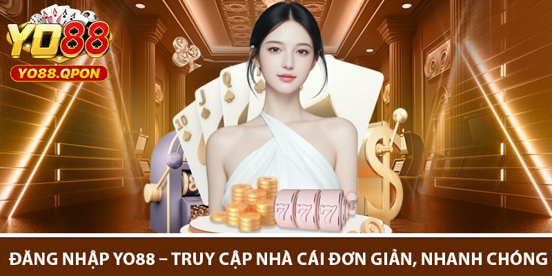 Dang Nhap Yo88 – Truy Cap Nha Cai Don Gian Nhanh Chong
