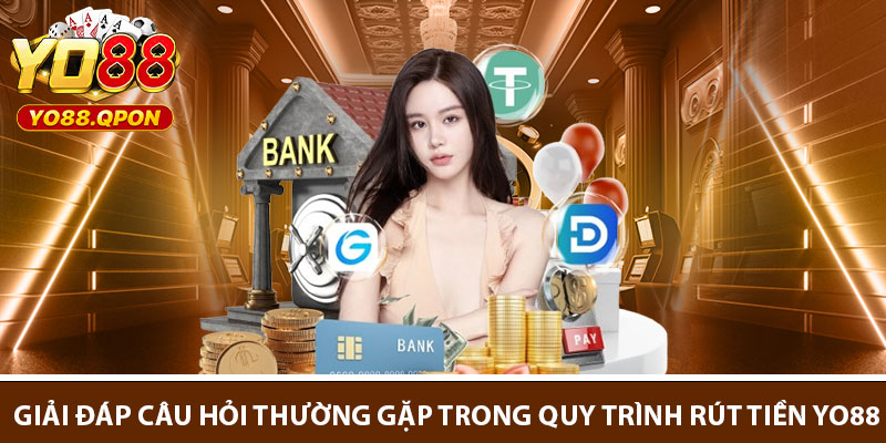 Giải đáp câu hỏi thường gặp trong quy trình rút tiền Yo88