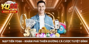 Nap Tien Yo88 – Kham Pha Thien Duong Ca Cuoc Tuyet Dinh