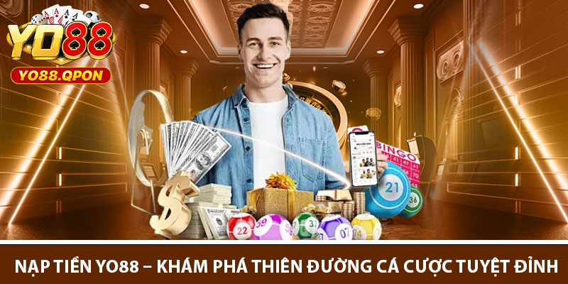 Nap Tien Yo88 – Kham Pha Thien Duong Ca Cuoc Tuyet Dinh