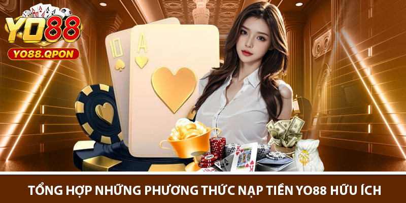 Tổng hợp những phương thức nạp tiền Yo88 hữu ích