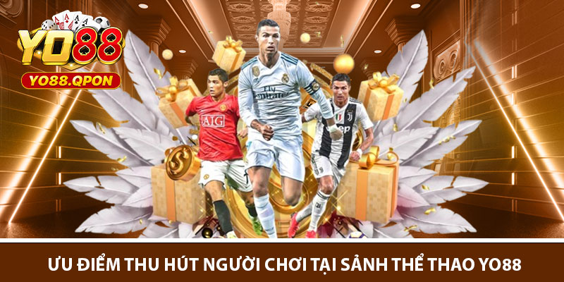Ưu điểm thu hút người chơi tại sảnh thể thao Yo88