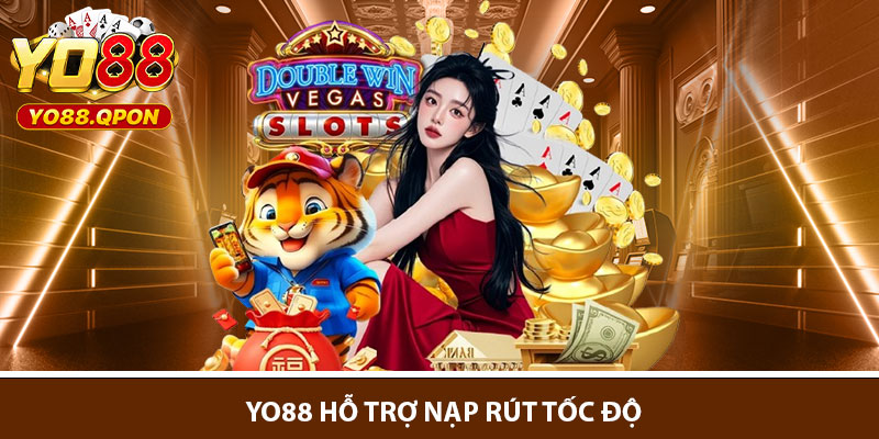 Yo88 hỗ trợ nạp rút tốc độ